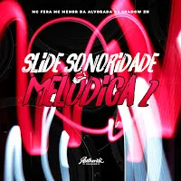 Dj Shadow Zn — Slide Sonoridade Melódica 2 (Feat. Mc Menor Da Alvorada & Mc Fera) — обложка